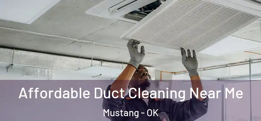  Affordable Duct Cleaning Near Me Mustang - OK