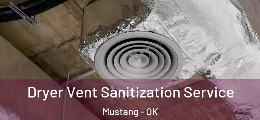  Dryer Vent Sanitization Service Mustang - OK