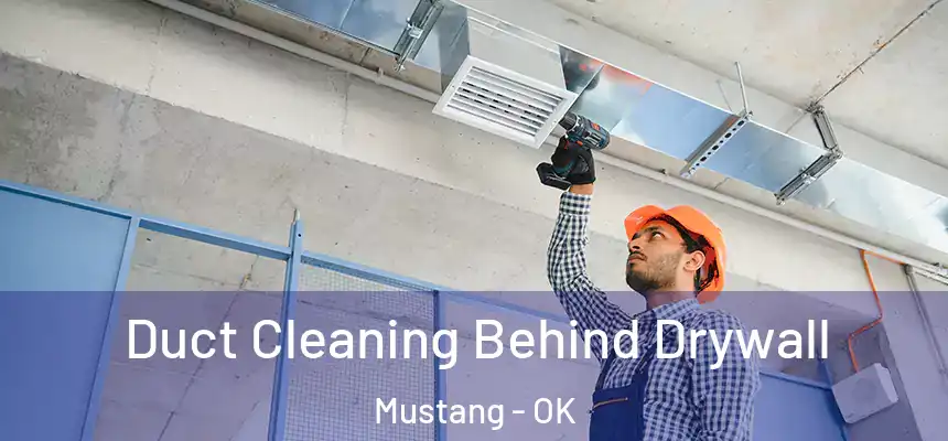  Duct Cleaning Behind Drywall Mustang - OK
