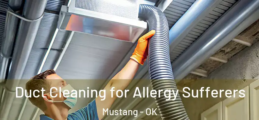  Duct Cleaning for Allergy Sufferers Mustang - OK