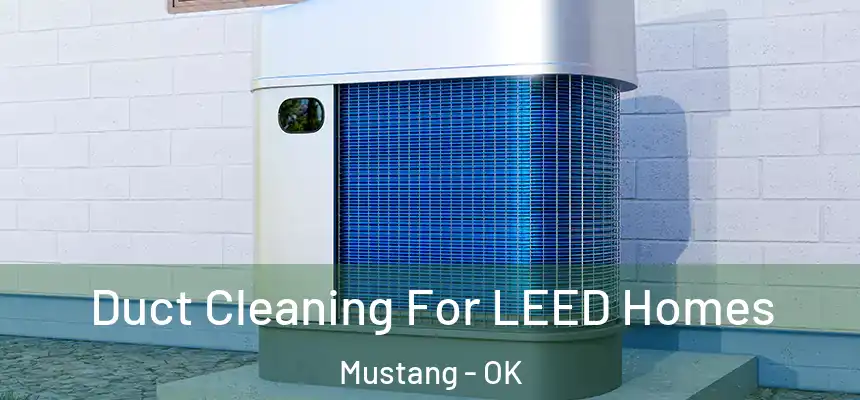  Duct Cleaning For LEED Homes Mustang - OK