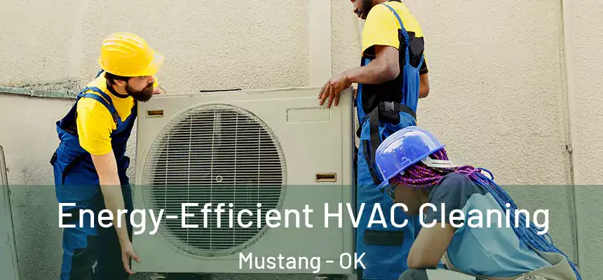 Energy-Efficient HVAC Cleaning Mustang - OK