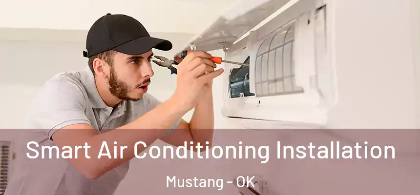 Smart Air Conditioning Installation Mustang - OK